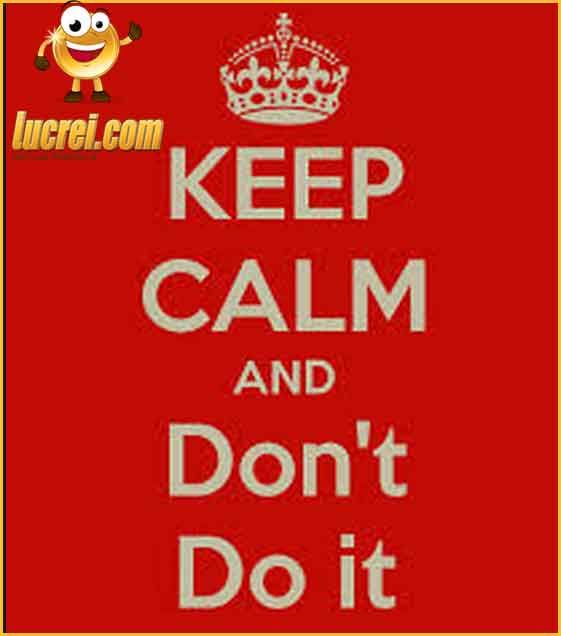 Keep Calm and dont do it